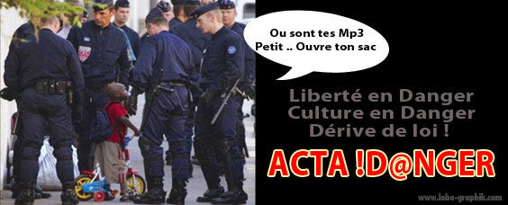 Acta - Danger - Dérive de loi ? - Article : Lobo-graphik.com