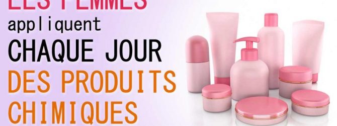 Les 515 substances toxic mises chaques jours sur les corps des femmes